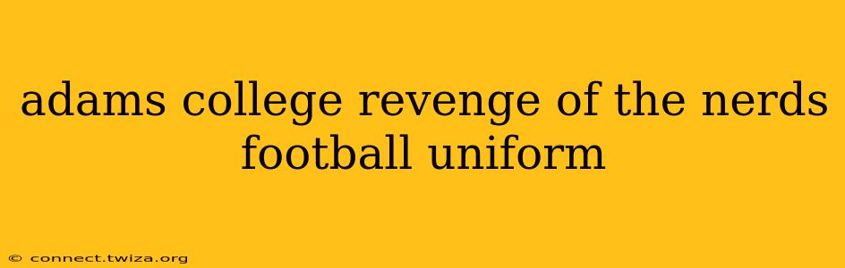 adams college revenge of the nerds football uniform