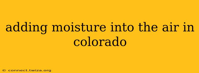 adding moisture into the air in colorado