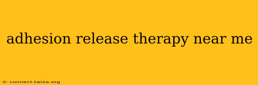 adhesion release therapy near me