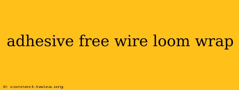 adhesive free wire loom wrap