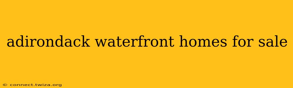 adirondack waterfront homes for sale