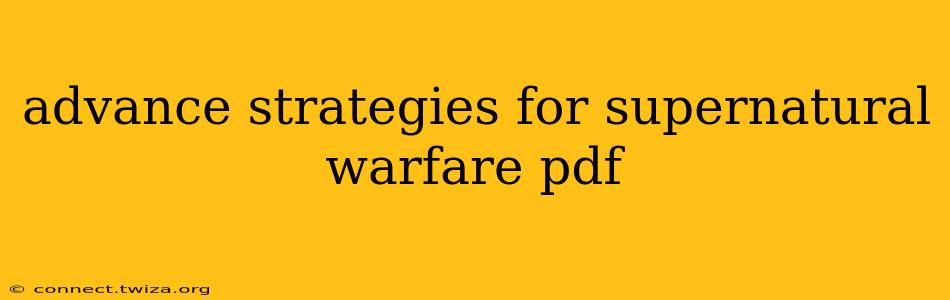 advance strategies for supernatural warfare pdf