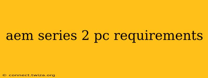 aem series 2 pc requirements