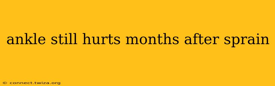 ankle still hurts months after sprain