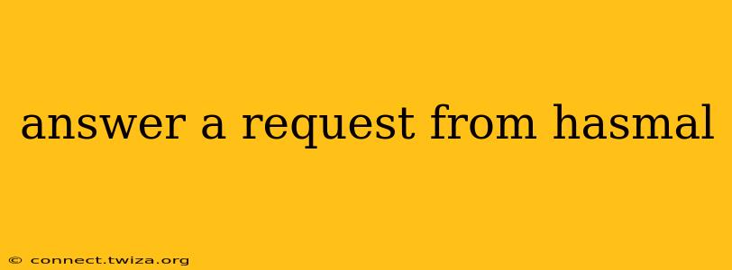 answer a request from hasmal answer a request from hasmal
