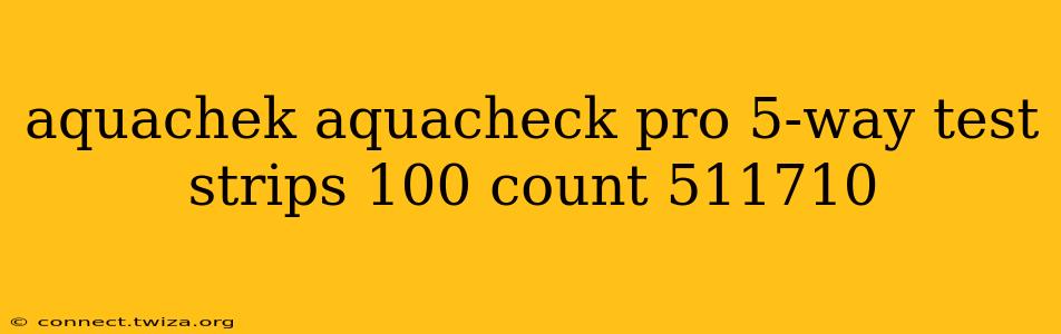 aquachek aquacheck pro 5-way test strips 100 count 511710