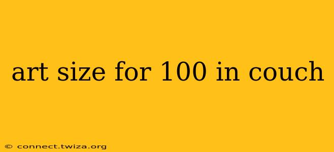 art size for 100 in couch