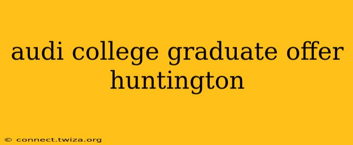 audi college graduate offer huntington