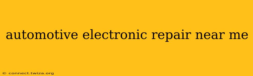 automotive electronic repair near me