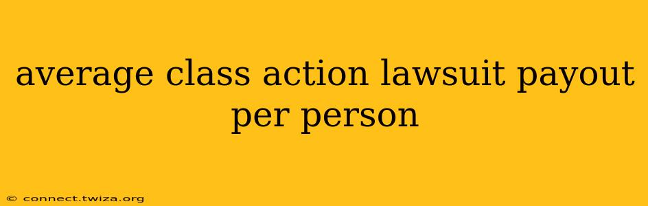 average class action lawsuit payout per person