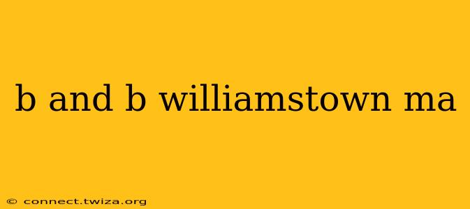 b and b williamstown ma