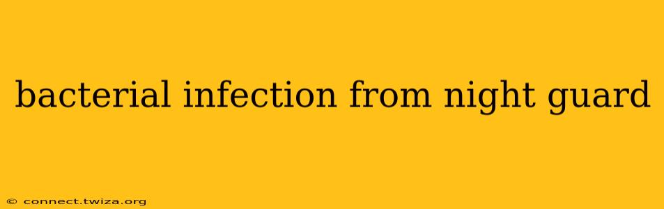 bacterial infection from night guard