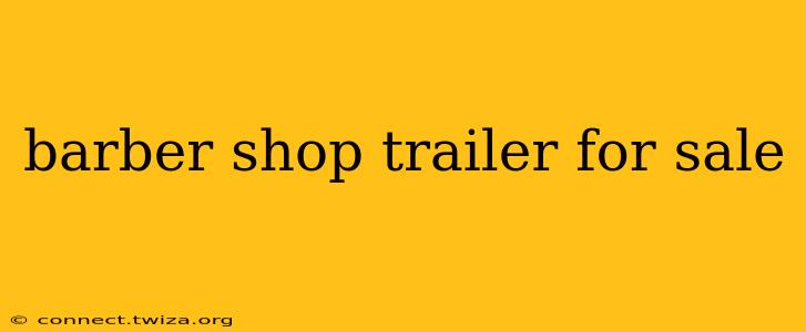 barber shop trailer for sale