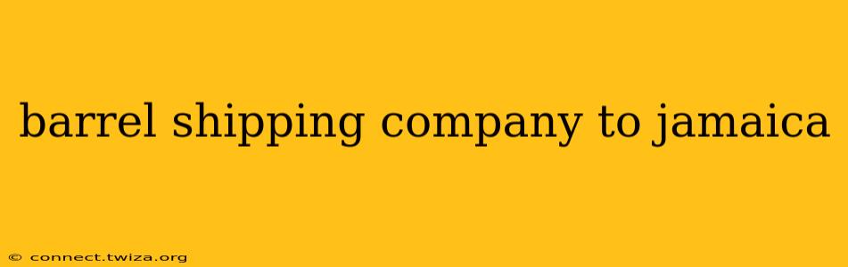 barrel shipping company to jamaica