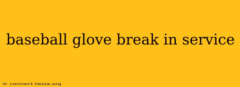 baseball glove break in service