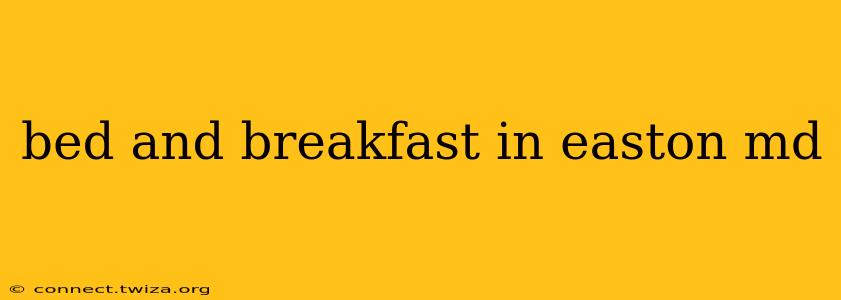 bed and breakfast in easton md