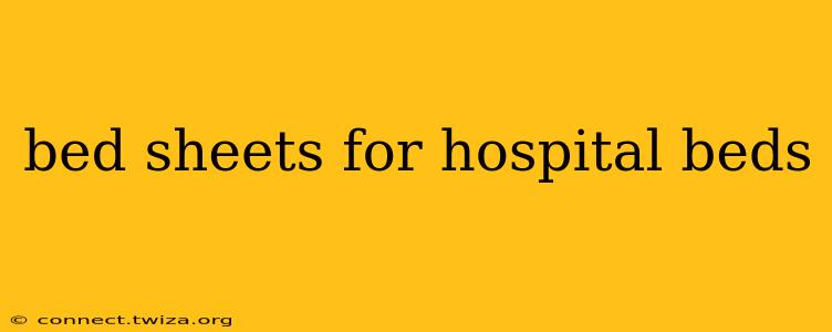bed sheets for hospital beds
