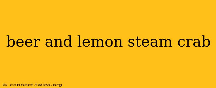 beer and lemon steam crab