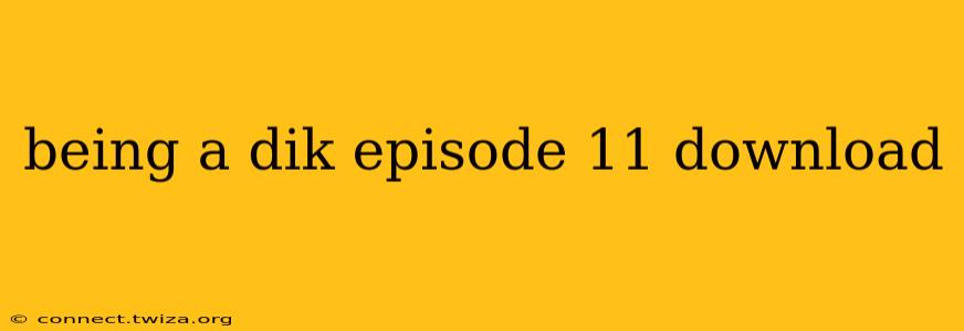 being a dik episode 11 download