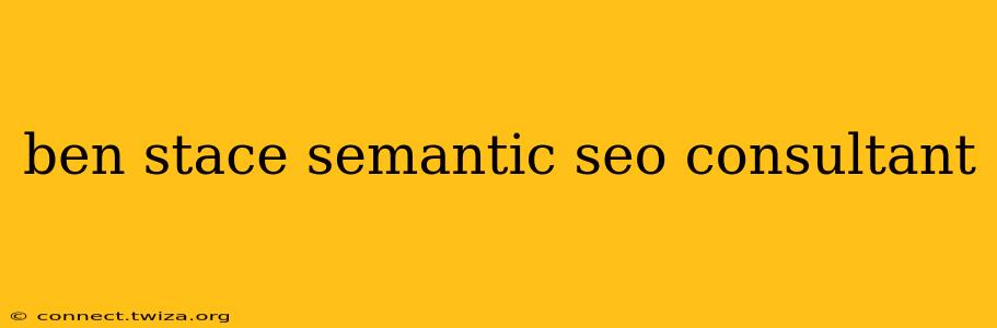 ben stace semantic seo consultant