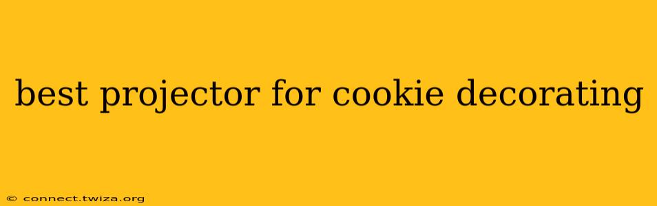 best projector for cookie decorating
