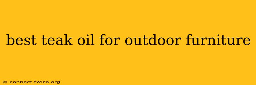 best teak oil for outdoor furniture
