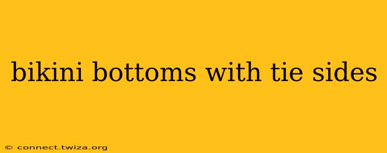 bikini bottoms with tie sides