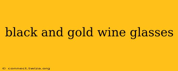 black and gold wine glasses