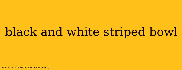 black and white striped bowl