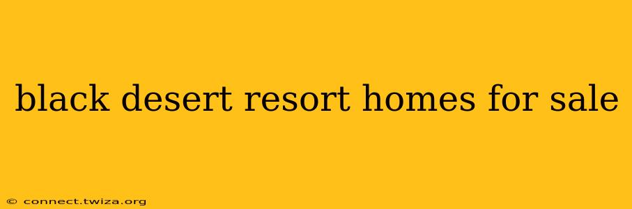 black desert resort homes for sale