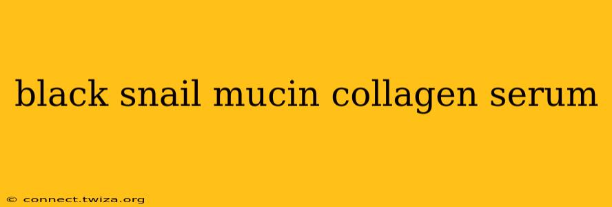 black snail mucin collagen serum