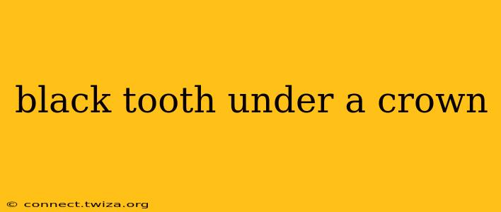 black tooth under a crown
