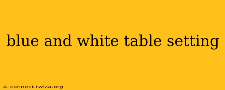 blue and white table setting