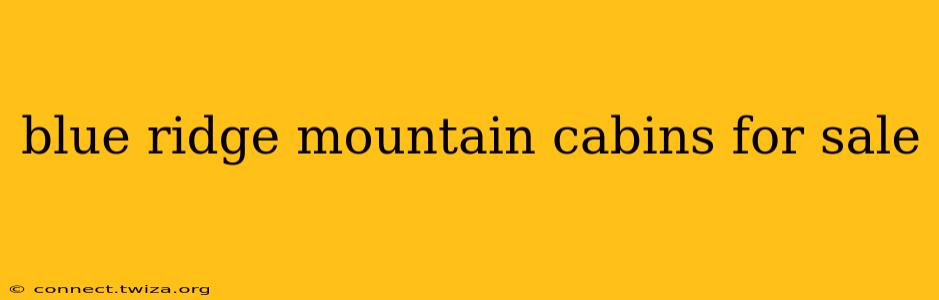 blue ridge mountain cabins for sale