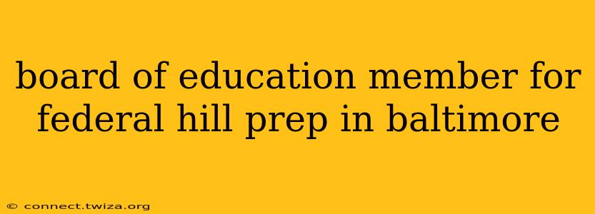 board of education member for federal hill prep in baltimore