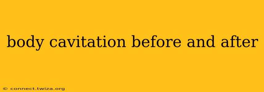 body cavitation before and after