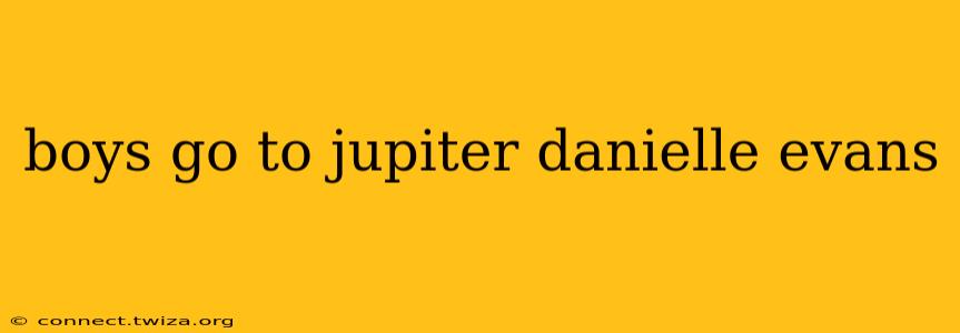 boys go to jupiter danielle evans