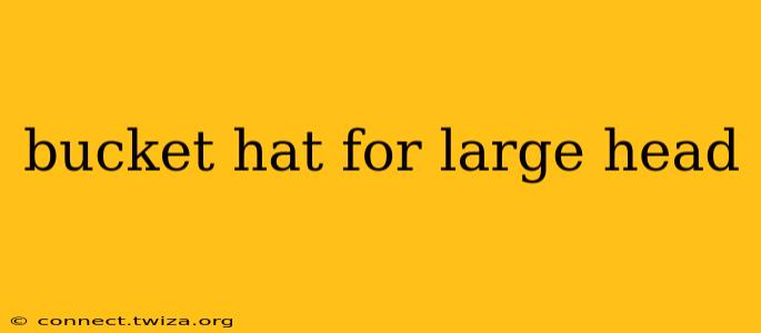 bucket hat for large head