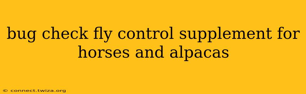 bug check fly control supplement for horses and alpacas