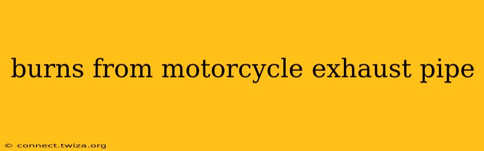 burns from motorcycle exhaust pipe