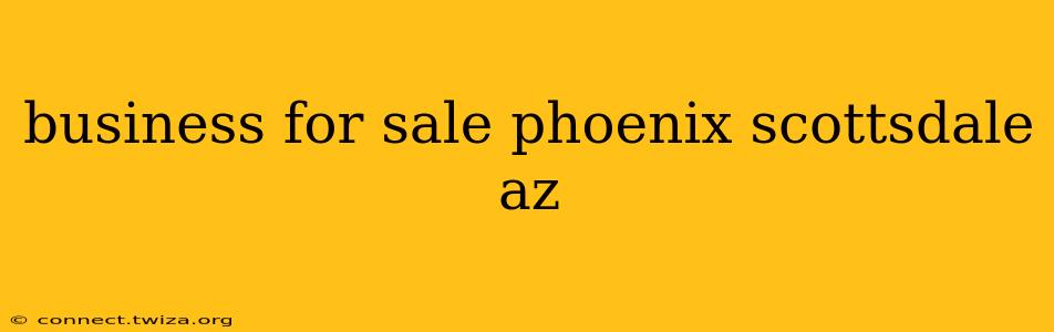business for sale phoenix scottsdale az