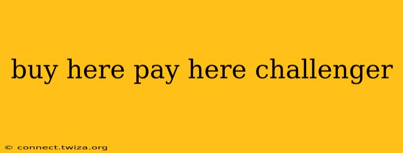 buy here pay here challenger