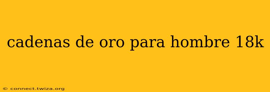 cadenas de oro para hombre 18k