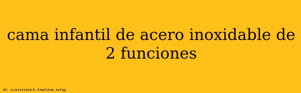 cama infantil de acero inoxidable de 2 funciones