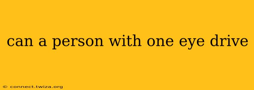 can a person with one eye drive
