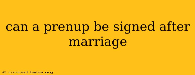 can a prenup be signed after marriage
