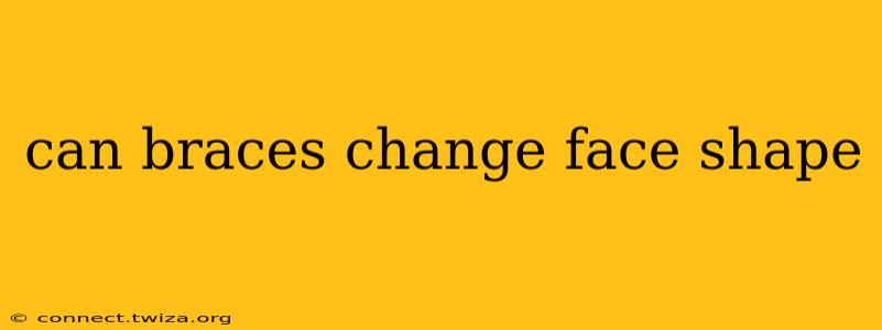 can braces change face shape