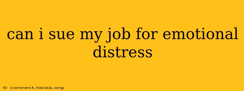 can i sue my job for emotional distress