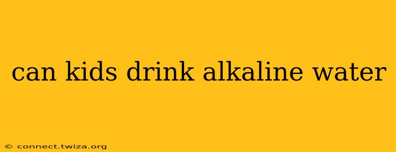 can kids drink alkaline water