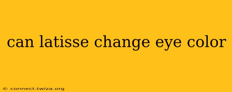 can latisse change eye color